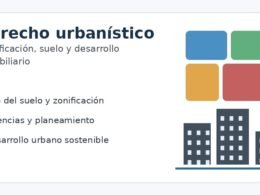Derecho urbanístico: planificación, uso del suelo y desarrollo inmobiliario