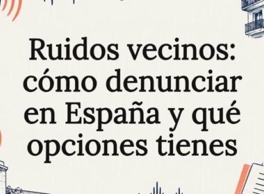 Ruidos vecinos: cómo documentar y denunciar molestias